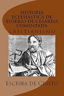 Livro historia eclesiastica de eusebio de cesareia comentada pelo escriba
