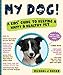 My Dog!: A Kids' Guide to Keeping a Happy and Healthy Pet