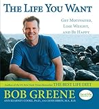 The Life You Want: Get Motivated, Lose Weight, and Be Happy