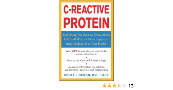 C Reactive Protein Everthing You Need To Know About It And Why It S More Important Than Cholesterol To Your Health Scott J Deron 9780071426428 Amazon Com Books