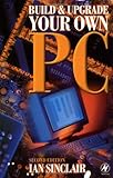 Build and Upgrade Your Own PC, Sinclair, Ian, 0750649348
