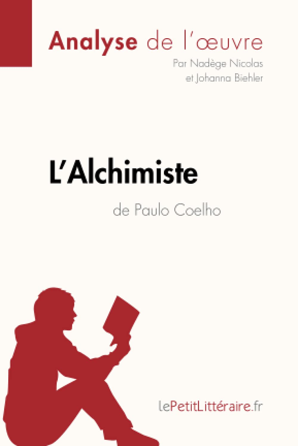 L Alchimiste De Paulo Coelho Analyse De L Oeuvre Comprendre La Litterature Avec Lepetitlitteraire Fr Fiche De Lecture French Edition Nicolas Nadege Biehler Johanna Lepetitlitteraire 9782806213082 Amazon Com Books