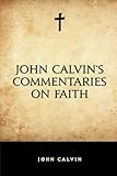 John Calvin's Commentaries on Faith by