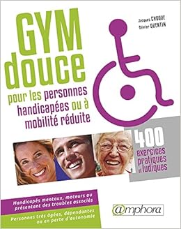 Amazon Fr Gymnastique Douce Pour Les Personnes Handicapees 400 Exercices Pratiques Et Ludiques Choque Jacques Quentin Olivier Livres