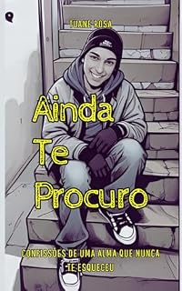 Livro Ainda Te Procuro: Confissões de Uma Alma Que Nunca Te Esqueceu