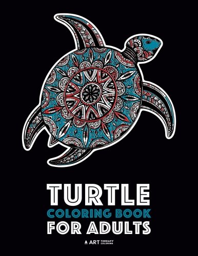 Turtle Coloring Book For Adults: Stress Relieving Adult Coloring Book for Men, Women, Teenagers, & Older Kids, Advanced Coloring Pages, Detailed ... Art Pages, Art Therapy & Meditation Practice