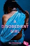 A Disobedient Girl: A Novel