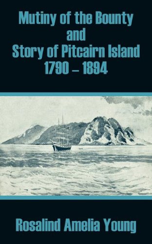 Mutiny of the Bounty and Story of Pitcairn Island 1790 - 1894 Mutiny of the Bounty and Story of Pitcairn Island 1790 - 1894