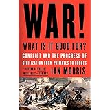 War! What Is It Good For?: Conflict and the Progress of Civilization from Primates to Robots