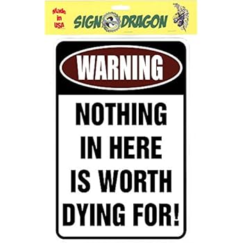 Warning There Is Nothing Here Worth Dying For Metal Sign