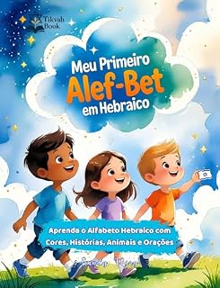Livro Meu Primeiro ALEF-BET: Aprenda o Alfabeto Hebraico com Cores, Histórias, Animais e Orações: Livro Infantil Bilíngue em Português e Hebraico: Descubra as 22 letras e vogais de forma divertida.