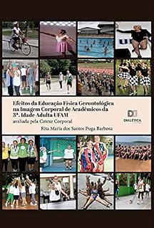 Livro Efeitos da Educação Física Gerontológica na Imagem Corporal de Acadêmicos da 3ª. Idade Adulta UFAM: avaliada pela Catexe Corporal