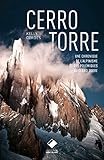 Cerro Torre: La plus belle montagne du monde - Un siècle d'escalade et de polémiques (Editions du Mont-Blanc) (French Edition) by 