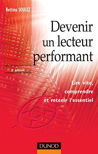 Devenir un lecteur performant - 2ème édition - Lire vite, comprendre et retenir l'essentiel: Lire by Bettina Soulez