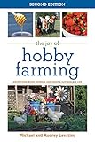 The Joy of Hobby Farming: Grow Food, Raise Animals, and Enjoy a Sustainable Life (Joy of Series) by 