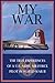 MY WAR: THE TRUE EXPERIENCES OF A U.S. ARMY AIR FORCE PILOT IN WORLD WAR II