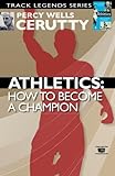 Athletics: How to become a champion (Classic Revival) (Volume 1) by Percy Wells Cerutty