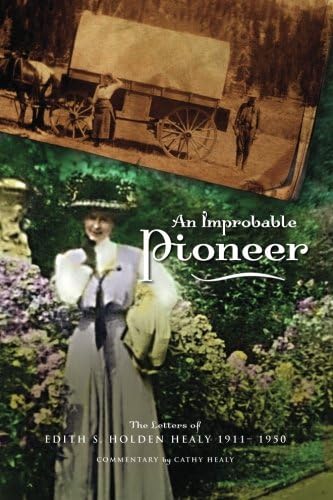 An Improbable Pioneer: The Letters of Edith S. Holden Healy 1911-1950