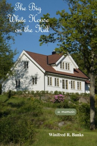 The Big White House On The Hill A Memoir Banks Winifred R Amazon Com Books