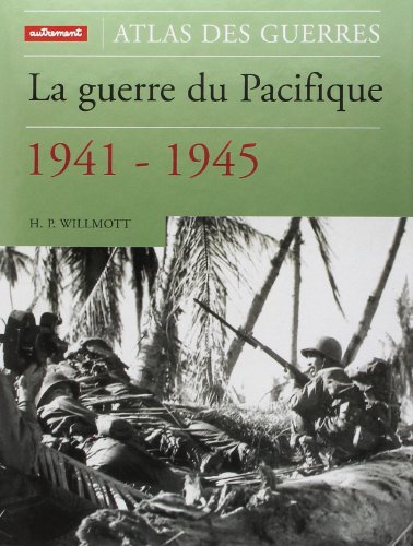 Atlas de la guerre du Pacifique 1941-1945 by H.P. Wilmott