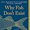 Why Fish Don't Exist: A Story of Loss, Love, and the Hidden Order of ...