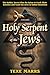 Holy Serpent of the Jews: The Rabbis' Secret Plan for Satan to Crush Their Enemies and Vault the Jews to Global Dominion