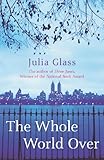 Front cover for the book The Whole World Over by Julia Glass
