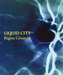 Liquid city, Régine Cirotteau