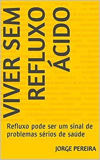 Livro Viver Sem Refluxo Ácido: Refluxo pode ser um sinal de problemas sérios de saúde