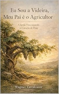 Livro Eu Sou a Videira, Meu Pai é o Agricultor: A Igreja Viva segundo o Coração de Deus