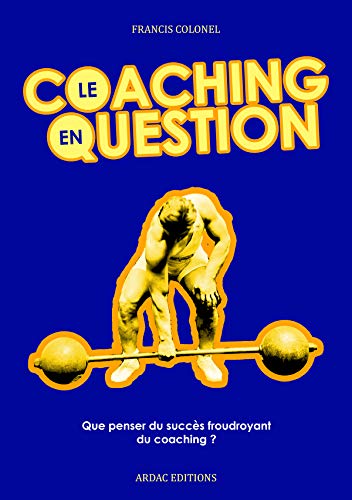 Le Coaching en Question (French Edition) by francis Colonel