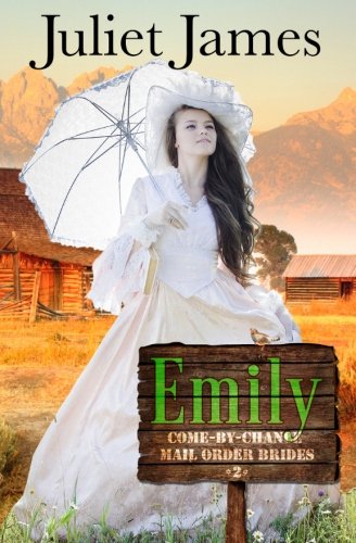 Emily - Book 2 Come By Chance Mail Order Brides: Sweet Montana Western Bride Romance (Volume 2)