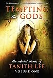 Tempting the Gods: The Selected Stories of Tanith Lee Volume 1