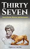 Thirty Seven: Essays On Life, Wisdom, And Masculinity