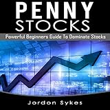 Penny Stocks: Powerful Beginners Guide to Dominate Stocks