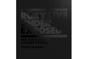 Roxy Live: Under Exposed: One Fan's Unseen Concert Photos