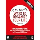 ADD-Friendly Ways to Organize Your Life: Strategies that Work from an Acclaimed Professional Organizer and a Renowned ADD Cli