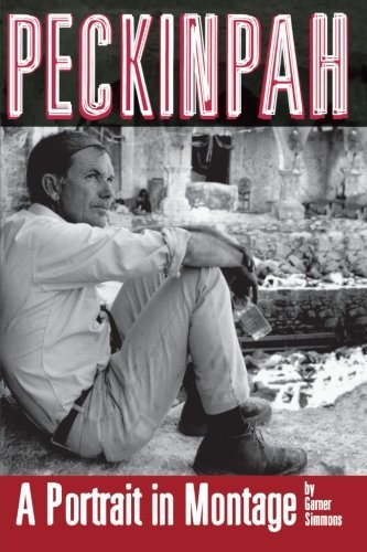 Peckinpah: A Portrait in Montage (Limelight) by Garner Simmons