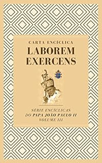 Livro Carta Encíclica Laborem Exercens: Sobre o Trabalho Humano (Encíclicas do Papa João Paulo II Livro 3)