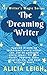 The Dreaming Writer: Applied dreaming techniques every writer can use to generate story ideas, fill by Alicia Leigh