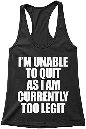 Women's Racerback Tank Top - I Am Unable To Quit As I Am Currently Too Legit