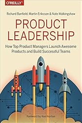 Product Leadership: How Top Product Managers Launch Awesome Products and Build Successful Teams