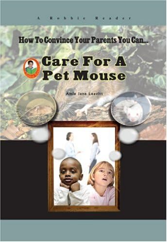Care for a Pet Mouse (How to Convince Your Parents You Can...)
