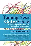 Taming Your Outer Child: Overcoming Self-Sabotage - the Aftermath of Abandonment cover