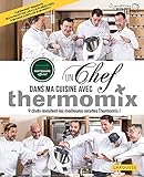 Un chef dans ma cuisine avec Thermomix : 9 chefs revisitent les meilleures recettes Thermomix ! by 