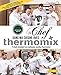 Un chef dans ma cuisine avec Thermomix : 9 chefs revisitent les meilleures recettes Thermomix ! by 