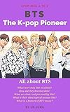 BTS: The K-pop Pioneer (Kpop Idol A to Z)