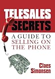 TELESALES SECRETS: A Guide To Selling On The Phone