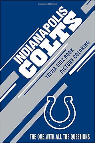 Download Indianapolis Colts Trivia Quiz Book Coloring Book The One With All The Questions Ortiz Celestina 9798629696315 Amazon Com Books