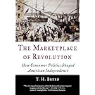The Marketplace of Revolution: How Consumer Politics Shaped American Independence